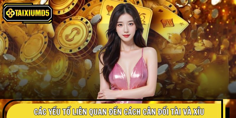 Tìm hiểu các yếu tố liên quan đến cách cân đối tài và xỉu