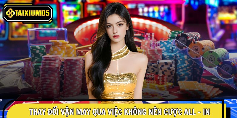 Thay đổi vận may qua việc không nên cược all - in