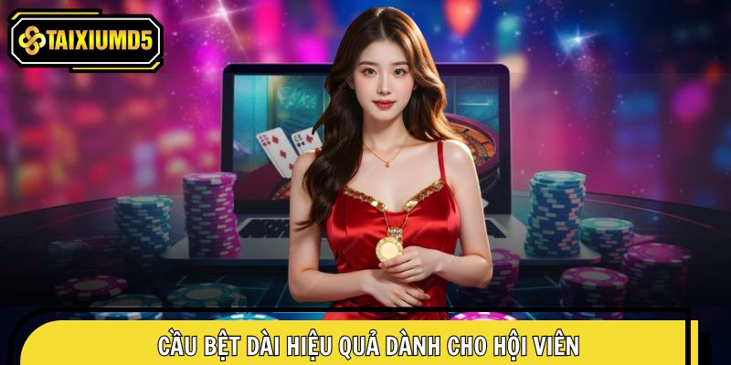 Cầu bệt dài hiệu quả dành cho hội viên yêu thích tài xỉu