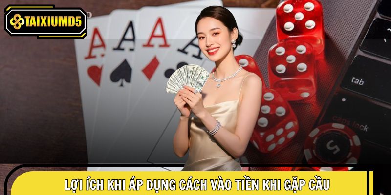 Cách vào tiền khi gặp cầu đúng sẽ mang lại nhiều lợi ích