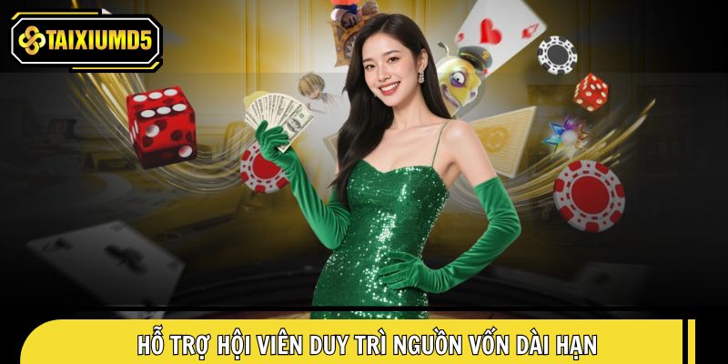 Hỗ trợ hội viên có thể duy trì nguồn vốn dài hạn
