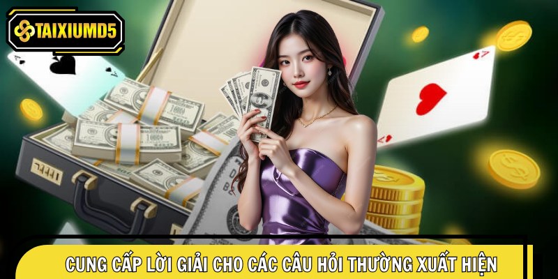 Cung cấp lời giải cho các câu hỏi thường xuất hiện