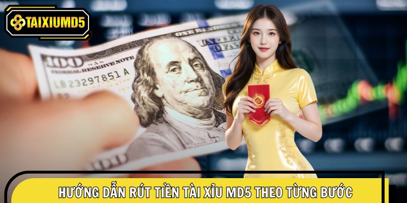 Hướng dẫn rút tiền tài xỉu MD5 theo từng bước