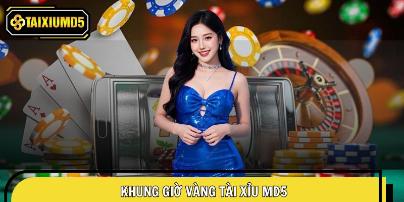 Khung giờ vàng Tài Xỉu MD5