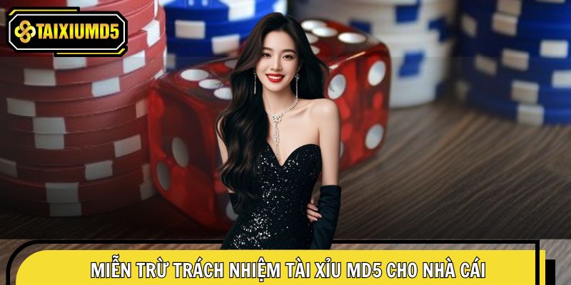Miễn trừ trách nhiệm Tài Xỉu MD5 cho nhà cái trong trường hợp cụ thể