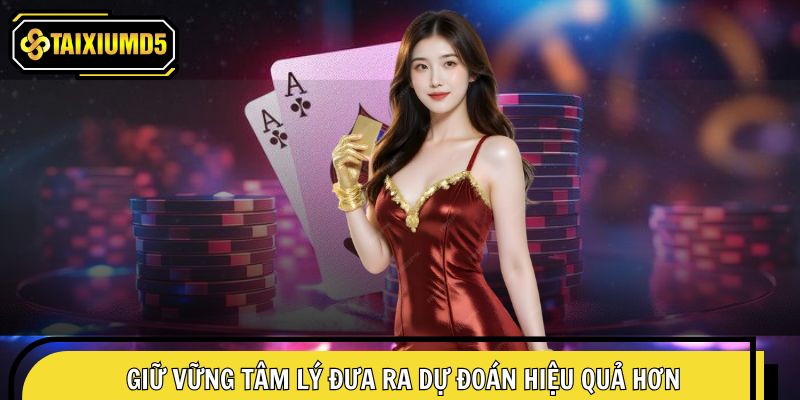 Giữ vững tâm lý giúp hội viên đưa ra dự đoán hiệu quả hơn
