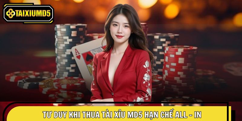 Tư duy khi thua Tài Xỉu MD5 hạn chế all - in